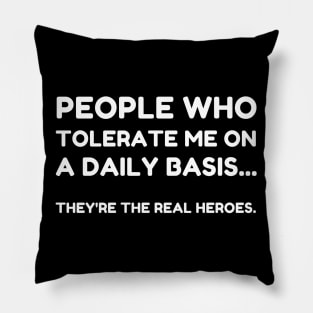 People Who Tolerate Me On A Daily Basis Sarcastic Graphic Novelty Funny Pillow