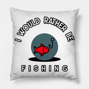 I would rather be fishing Pillow