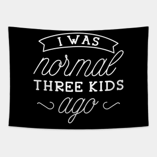 I Was Normal Three Kids Ago Tapestry