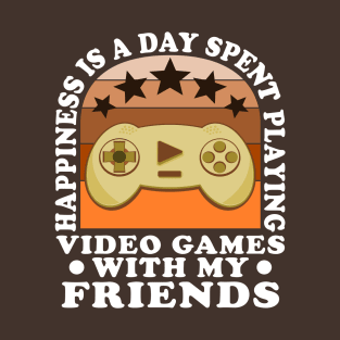 Happiness Quote Playing Video Games With My Friends T-Shirt