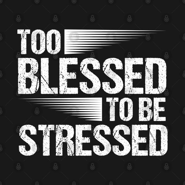 Too Blessed To Be Stressed Christian Motivational Quote by sBag-Designs