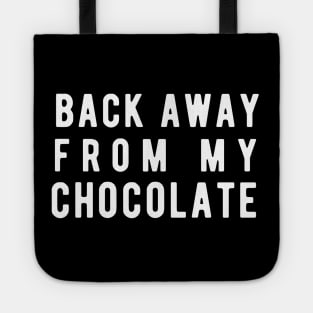 Back away from my chocolate Tote