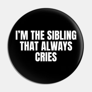 I’m the sibling that cries Pin