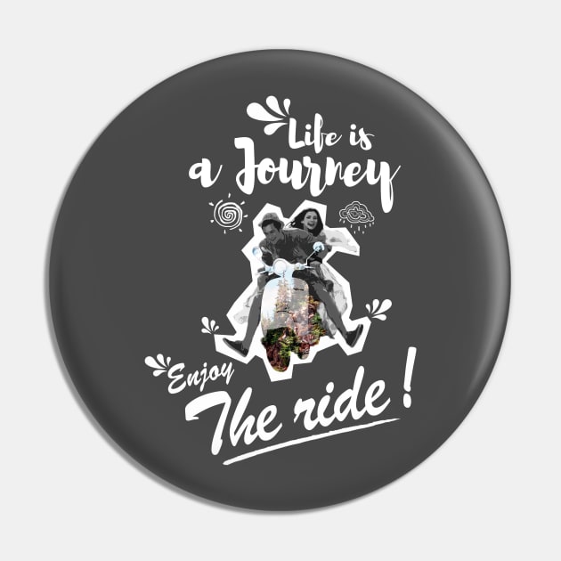 Life is a journey Enjoy the ride Pin by monsieurfour