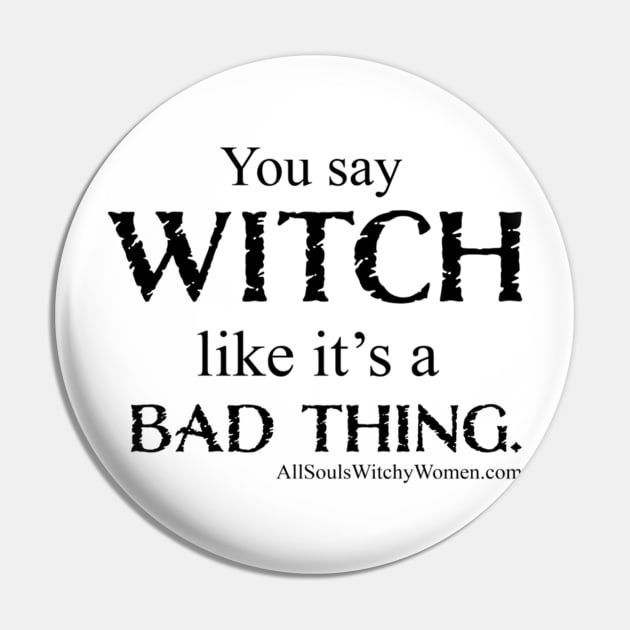 You Say Witch...Shirt - Black Letters Pin by LescostumesdeM