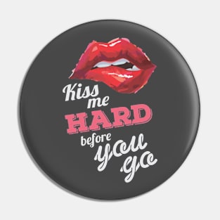 Kiss me Hard before you go (Dark) Pin