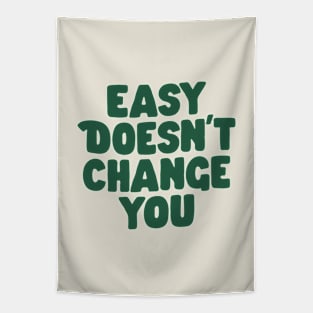 Easy Doesn't Change You in Green Tapestry