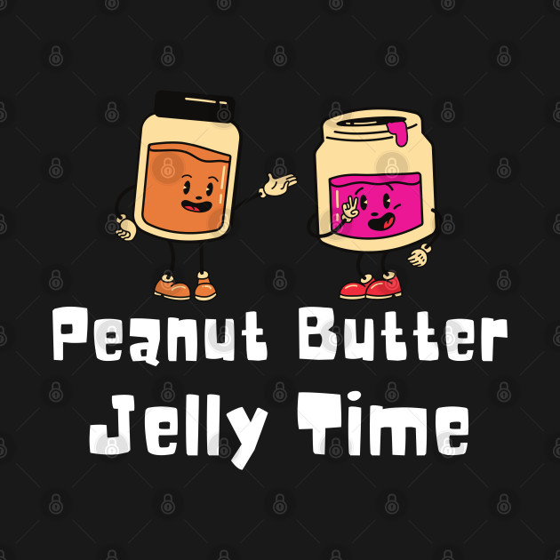 Peanut Butter Jelly Time - Funny by oneduystore