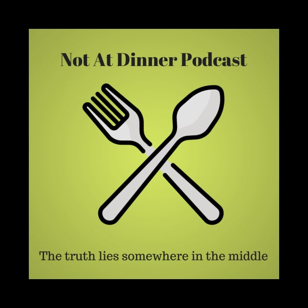 Not at Dinner Podcast Album Art by Not at Dinner Podcast 