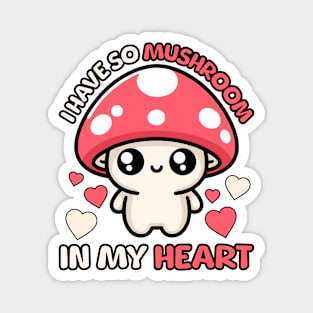 I Have So Mushroom In My Heart! Cute Mushroom Pun Magnet