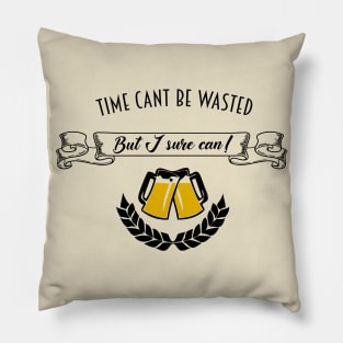 Time Can't Be Wasted Pillow