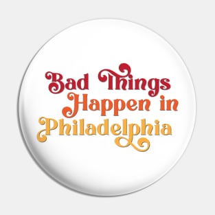 Bad Things Happen in Philadelphia Pin