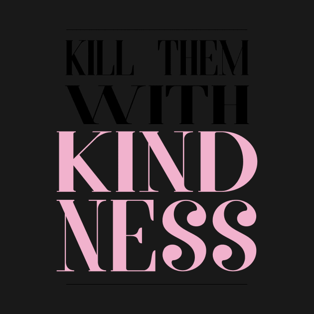 Kill Them With Kindness by Asilynn