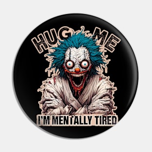 Hug Me, I'm Mentally Tired Pin