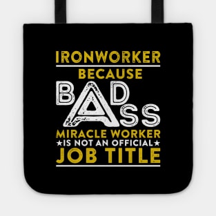 Ironworker Because Badass Miracle Worker Is Not An Official Job Title Tote