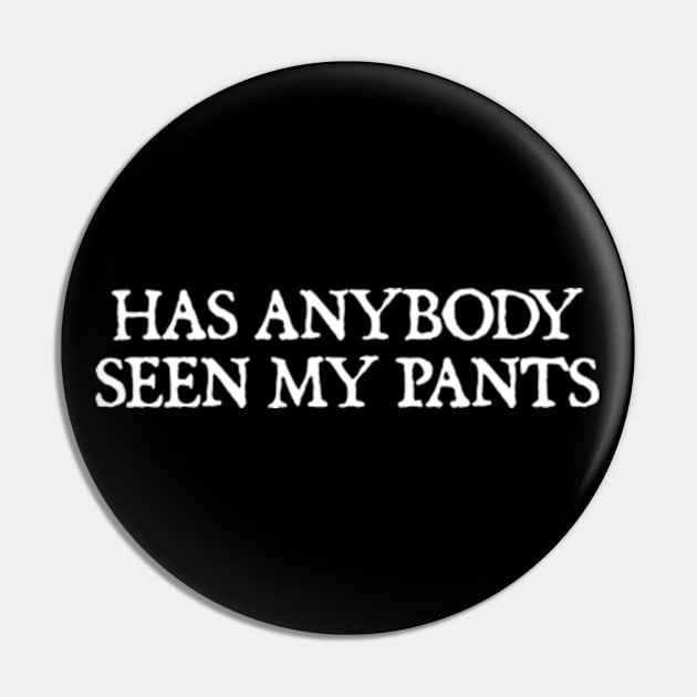 Has Anybody Seen My Pants Pin by  hal mafhoum?