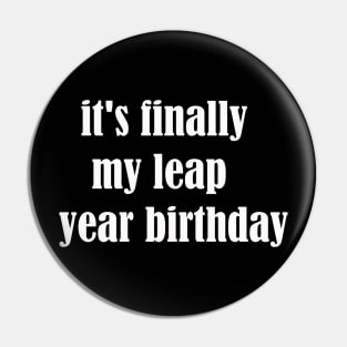 it's finally my leap year birthday Pin