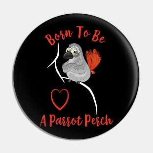 African Grey Born to be a Parrot Perch Pin