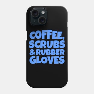 Coffee, Scrubs and Rubber Gloves Phone Case