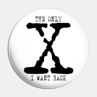 The X-files parody - The only X I want back (black) Pin