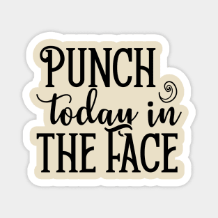 Punch Today in the Face Magnet