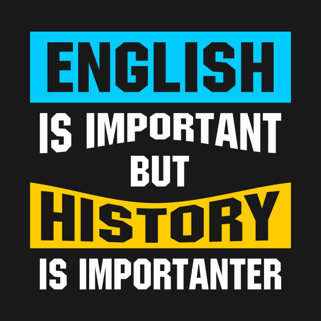 English Is Important But History Is Importanter by SimonL