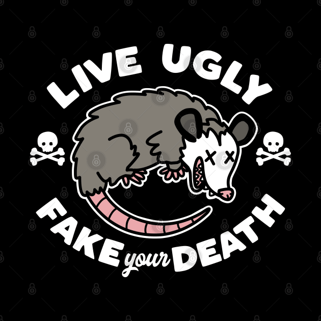 Live Ugly Fake Your Death by DetourShirts