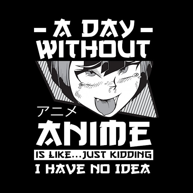 A Day Without Anime Merch Anime Girl Otaku Gift Anime by TheTeeBee