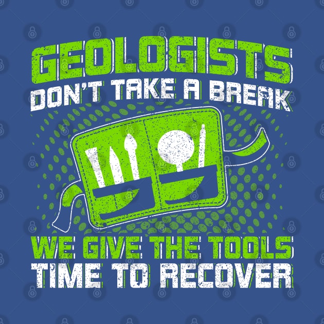 Geologists Don't Take A Break Tools Recover Rockhounding by Toeffishirts