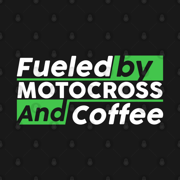 Fueled by Motocross and coffee by NeedsFulfilled