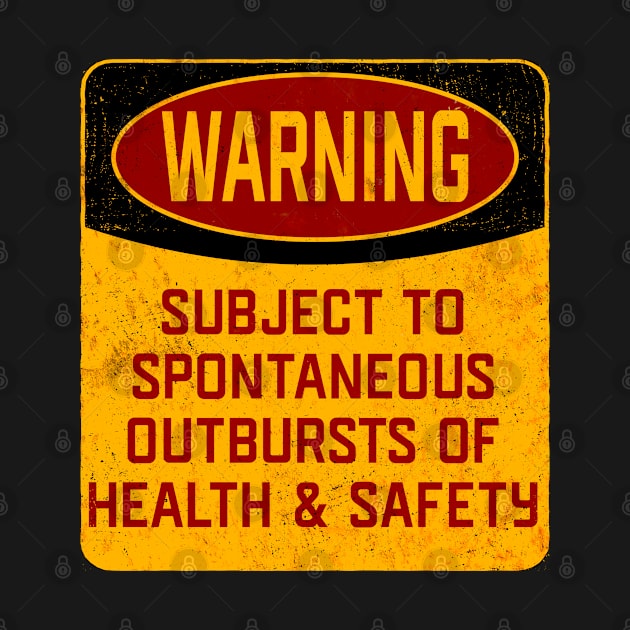 Health And Safety - Warning Subject To Spontaneous Outbursts Of Health And Safety by Kudostees