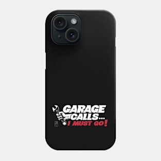 GARAGE CALLS... I must go! - CAR FAN - GARAGE FAN -1 Phone Case