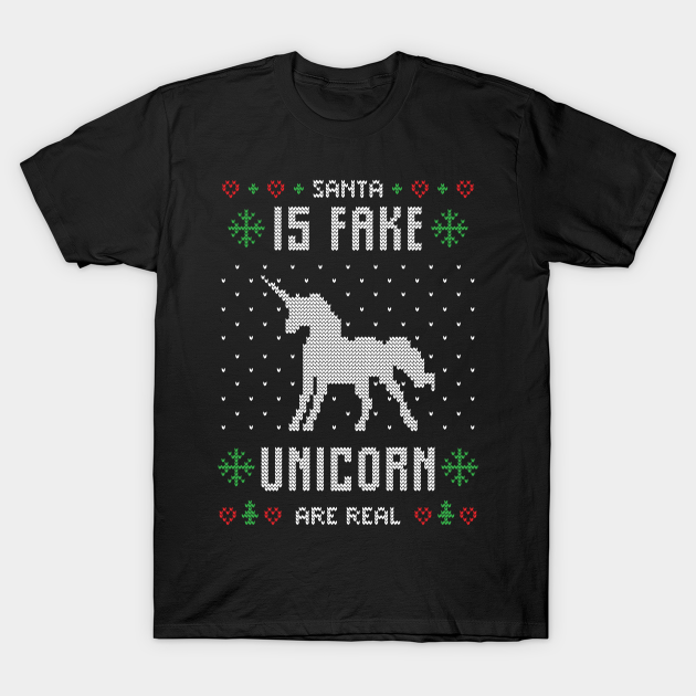 Ugly Christmas Sweater Funny Santa is fake unicorn is real - Ugly Christmas Gift - T-Shirt