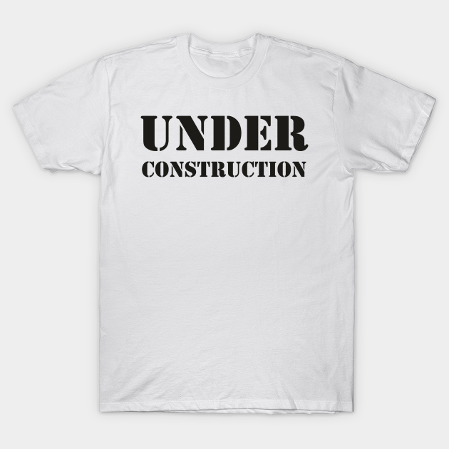 under construction shirts