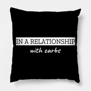 In A Relationship With Carbs Pillow