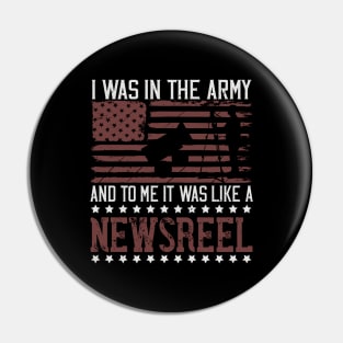 I was in the army, and to me it was like a newsreel Pin