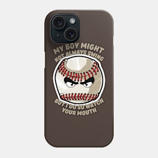 My Boy Might Not Always Swing But I Do So Watch Your Mouth Phone Case