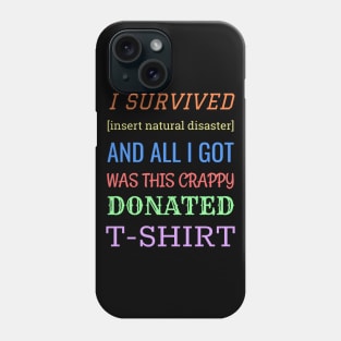 I Survived and all I got was this crappy donated t-shirt. Phone Case