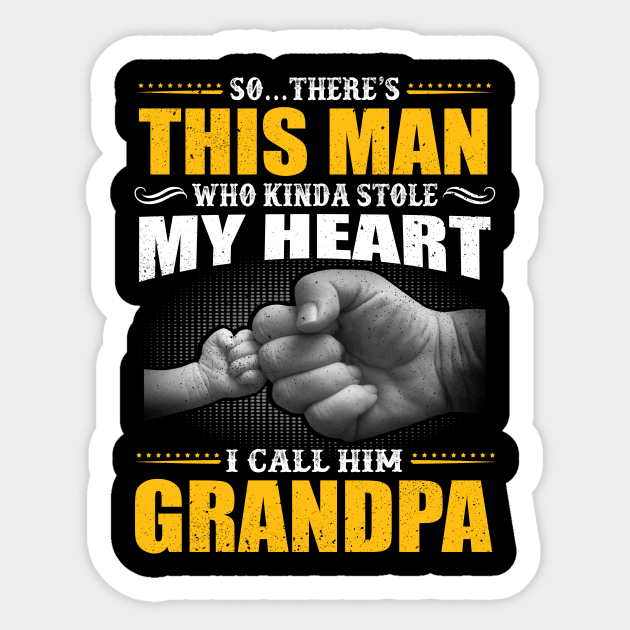 Download So There S Who Kinda Stole My Heart I Call Him Grandpa Gift Fathers Day Gift Ideas 2020 Fathers Day Gift Ideas Sticker Teepublic Au
