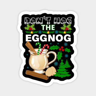 Dont Hog the Eggnog Nog Hog design! Funny Christmas eggnog design! Magnet