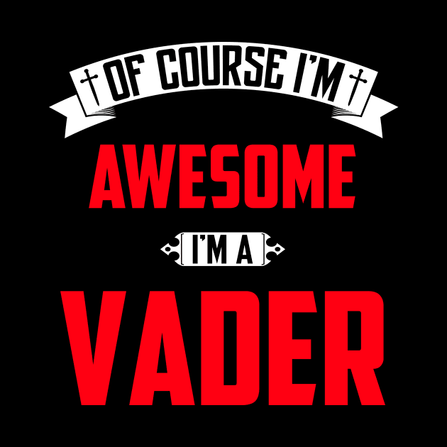 Of Course I'm Awesome, I'm A Vader,Middle Name, Birthday, Family Name, Surname by benkjathe