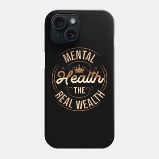 Mental Health Is Health, The Real Wealth Phone Case