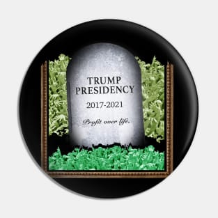 RIP Trump Presidency - Profit Over Lives Pin