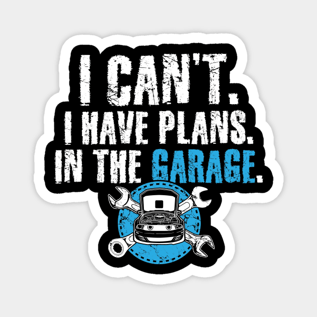 I can't I have plans in the garage Magnet by captainmood