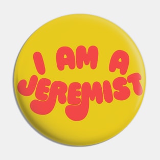 I am a Jeremist! Pin