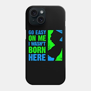 Go Easy On Me – I Wasn't Born Here Phone Case