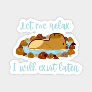 Let me relax I will exist later funny capybara chilling out Magnet