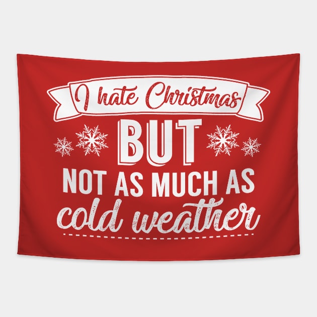 I Hate Christmas But Not As Much As Cold Weather Tapestry by Rebus28