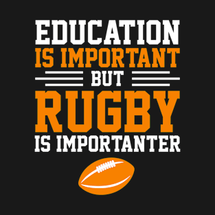 Education is important but rugby is importanter T-Shirt