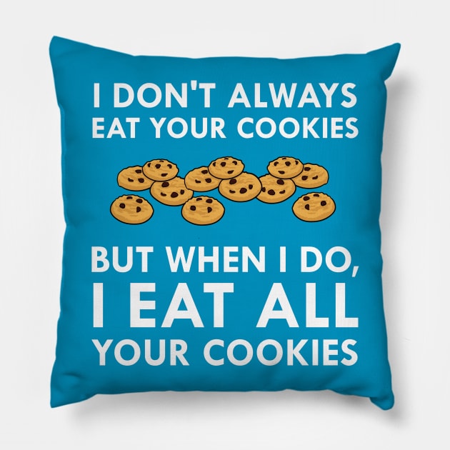 I Don't Always Eat Your Cookies But When I Do, I Eat All Your Cookies Pillow by FlashMac